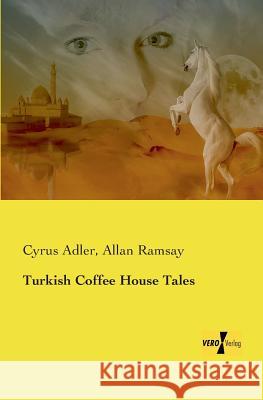 Turkish Coffee House Tales Cyrus Adler, Allan Ramsay 9783957388148 Vero Verlag