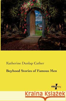 Boyhood Stories of Famous Men Katherine Dunla 9783957388261 Vero Verlag