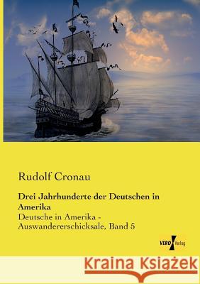 Drei Jahrhunderte der Deutschen in Amerika: Deutsche in Amerika - Auswandererschicksale, Band 5 Cronau, Rudolf 9783957388278 Vero Verlag