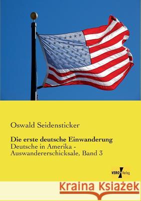 Die erste deutsche Einwanderung: Deutsche in Amerika - Auswandererschicksale, Band 3 Oswald Seidensticker 9783957388292 Vero Verlag