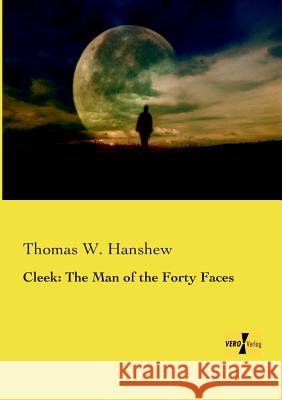 Cleek: The Man of the Forty Faces Thomas W. Hanshew 9783957388414 Vero Verlag