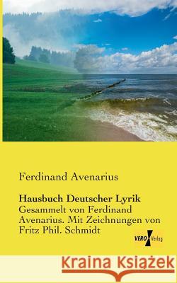 Hausbuch Deutscher Lyrik: Gesammelt von Ferdinand Avenarius. Mit Zeichnungen von Fritz Phil. Schmidt Ferdinand Avenarius 9783957388438 Vero Verlag