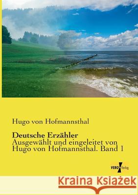 Deutsche Erzähler: Ausgewählt und eingeleitet von Hugo von Hofmannsthal. Band 1 Hugo Von Hofmannsthal 9783957388445 Vero Verlag