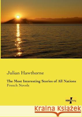 The Most Interesting Stories of All Nations: French Novels Julian Hawthorne 9783957388490 Vero Verlag