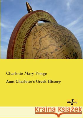 Aunt Charlotte´s Greek History Charlotte Mary Yonge 9783957388544 Vero Verlag