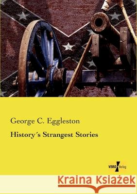 History´s Strangest Stories George C Eggleston 9783957388681