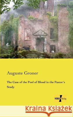 The Case of the Pool of Blood in the Pastor´s Study Auguste Groner 9783957389039 Vero Verlag