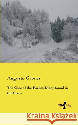 The Case of the Pocket Diary found in the Snow Auguste Groner 9783957389046 Vero Verlag