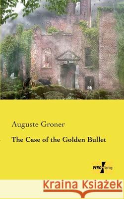 The Case of the Golden Bullet Auguste Groner 9783957389060 Vero Verlag