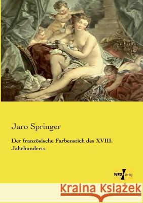 Der französische Farbenstich des XVIII. Jahrhunderts Jaro Springer 9783957389220