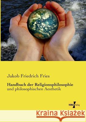 Handbuch der Religionsphilosophie: und philosophischen Aesthetik Jakob Friedrich Fries 9783957389367