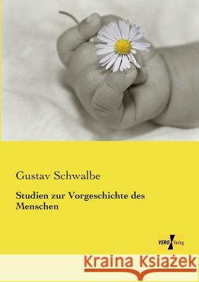 Studien zur Vorgeschichte des Menschen Gustav Schwalbe 9783957389480 Vero Verlag