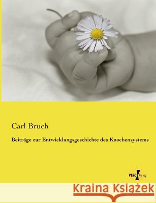Beiträge zur Entwicklungsgeschichte des Knochensystems Carl Bruch (Senior Attorney, Co-Director   9783957389565 Vero Verlag