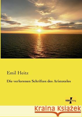 Die verlorenen Schriften des Aristoteles Emil Heitz 9783957389596