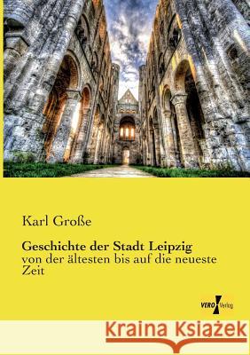 Geschichte der Stadt Leipzig: von der ältesten bis auf die neueste Zeit Große, Karl 9783957389848 Vero Verlag