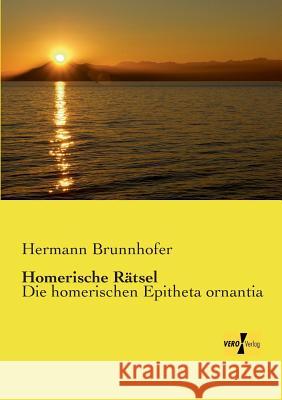Homerische Rätsel: Die homerischen Epitheta ornantia Hermann Brunnhofer 9783957389862 Vero Verlag