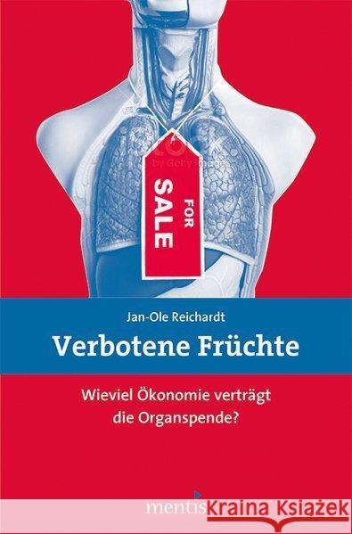 Verbotene Früchte: Wie Viel Ökonomie Verträgt Die Organspende? Reichardt, Jan-Ole 9783957430199 mentis-Verlag