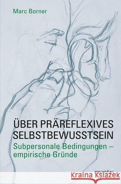 Über Präreflexives Selbstbewusstsein: Subpersonale Bedingungen - Empirische Gründe Borner, Marc 9783957430212 mentis-Verlag