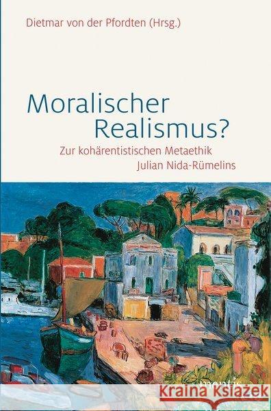 Moralischer Realismus?: Zur Kohärentistischen Metaethik Julian Nida-Rümelins Pfordten, Dietmar Von Der 9783957430236