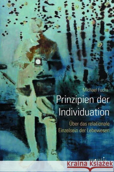 Prinzipien Der Individuation: Über Das Relationale Einzelsein Der Lebewesen Fuchs, Michael 9783957430373 mentis-Verlag
