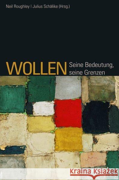 Wollen: Seine Bedeutung, Seine Grenzen Roughley, Neil 9783957430427