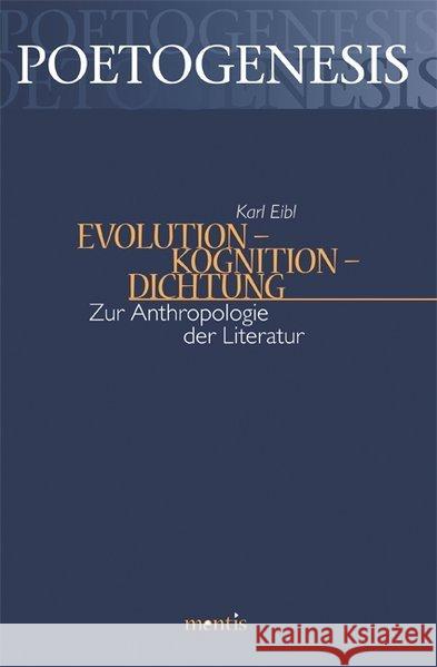 Evolution - Kognition - Dichtung: Zur Anthropologie Der Literatur Eibl, Karl 9783957430472 mentis-Verlag