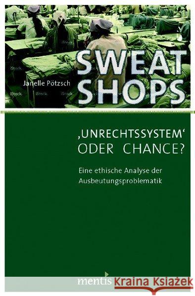 Sweatshops - >Unrechtssystem: Eine Ethische Analyse Der Ausbeutungsproblematik Pötzsch, Janelle 9783957430526 mentis-Verlag
