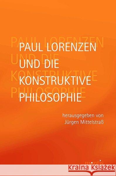 Paul Lorenzen Und Die Konstruktive Philosophie Mittelstraß, Jürgen 9783957430564