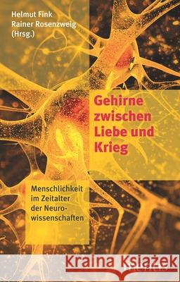 Gehirne Zwischen Liebe Und Krieg: Menschlichkeit in Zeiten Der Neurowissenschaften Fink, Helmut 9783957430694