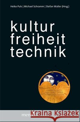 Kultur. Freiheit. Technik. Puls, Heiko 9783957430977