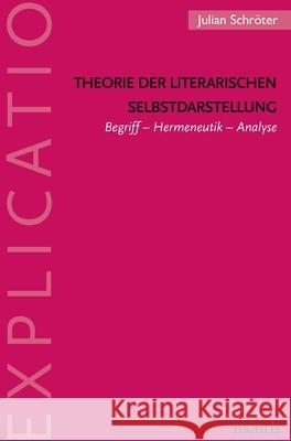 Theorie Der Literarischen Selbstdarstellung: Begriff - Hermeneutik - Analyse Schröter, Julian 9783957431158 mentis-Verlag