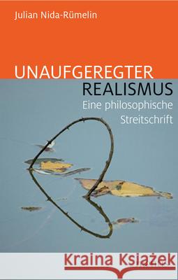 Unaufgeregter Realismus: Eine Philosophische Streitschrift Nida-Rümelin, Julian 9783957431301