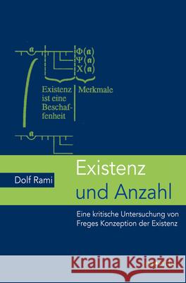 Existenz Und Anzahl: Eine Kritische Untersuchung Von Freges Konzeption Der Existenz Rami, Dolf 9783957431356