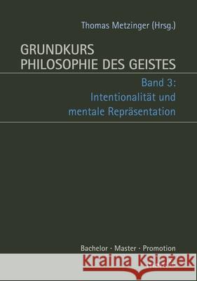 Grundkurs Philosophie Des Geistes: Band 3: Intentionalität Und Mentale Repräsentation. 2. Auflage Metzinger, Thomas 9783957431561