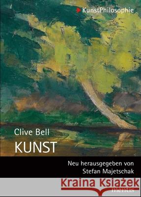 Kunst: Neu Bearbeitet Und Herausgegeben Von Stefan Majetschak Bell, Clive 9783957431738 mentis-Verlag
