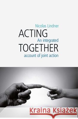 Acting Together: An Integrated Account of Joint Action Lindner, Nicolas 9783957431875 Mentis