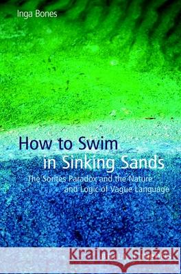 How to Swim in Sinking Sands: The Sorites Paradox and the Nature and Logic of Vague Language Bones, Inga 9783957431974