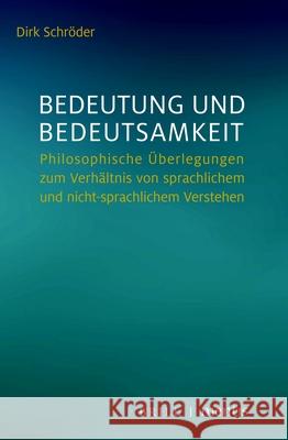 Bedeutung Und Bedeutsamkeit: Philosophische Überlegungen Zum Verhältnis Von Sprachlichem Und Nicht-Sprachlichem Verstehen Schröder, Dirk 9783957432056