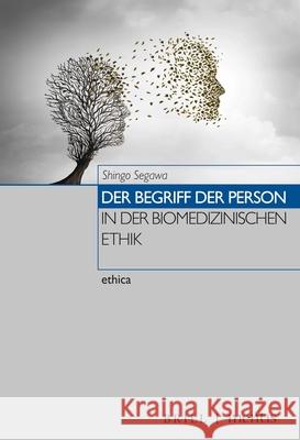 Der Begriff Der Person in Der Biomedizinischen Ethik Segawa, Shingo 9783957432070 mentis Verlag