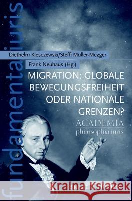 Migration: Globale Bewegungsfreiheit Oder Nationale Grenzen? Diethelm Klesczewski Steffi Muller-Mezger Frank Neuhaus 9783957432148 Mentis