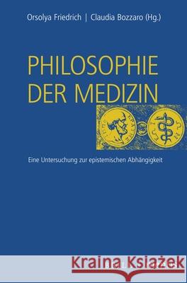 Philosophie Der Medizin: Eine Untersuchung Zur Epistemischen Abhängigkeit Bozzaro, Claudia 9783957432247 Brill Mentis