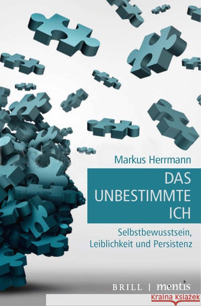 Das Unbestimmte Ich: Selbstbewusstsein, Leiblichkeit Und Persistenz Herrmann, Markus 9783957432308