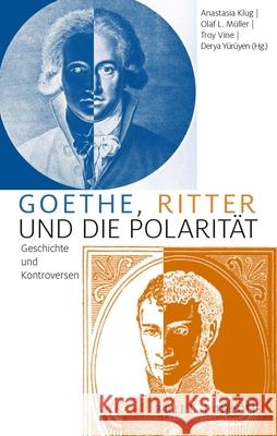 Goethe, Ritter Und Die Polarität: Geschichte Und Kontroversen Klug, Anastasia 9783957432353 Brill Mentis