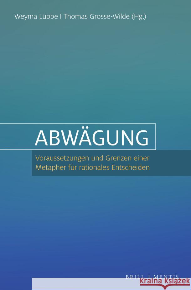 Abwagung: Voraussetzungen Und Grenzen Einer Metapher Fur Rationales Entscheiden Lubbe, Weyma 9783957432537 Brill (JL)
