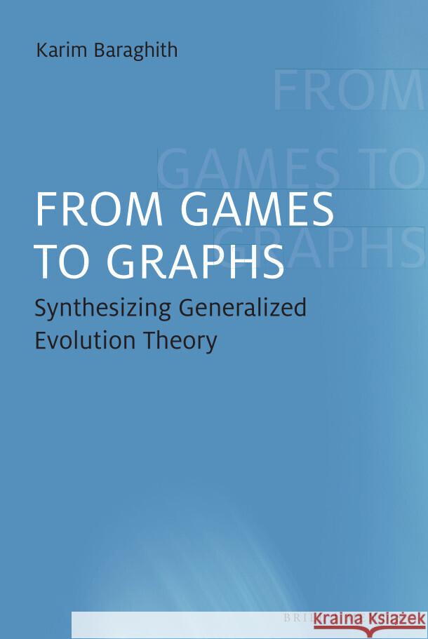 From Games to Graphs: Synthesizing Generalized Evolution Theory Karim Baraghith 9783957432735 Brill (JL)
