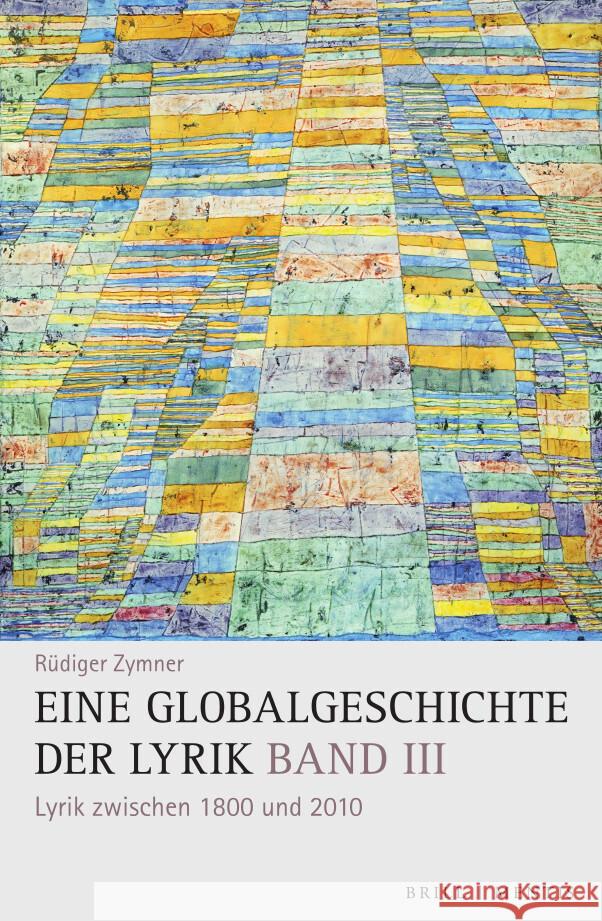 Eine Globalgeschichte der Lyrik: Band III: Lyrik zwischen 1800 und 2010 Rüdiger Zymner 9783957432773 Brill (JL)