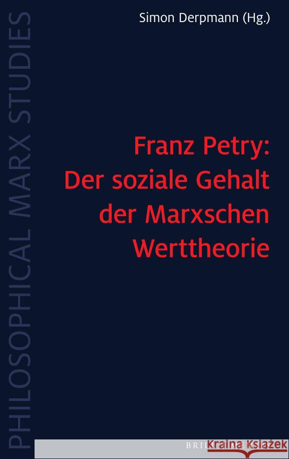 Franz Petry: Der soziale Gehalt der Marxschen Werttheorie Derpmann, Simon 9783957432803 Brill | mentis