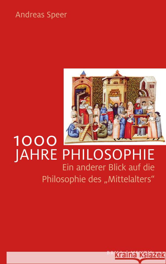 1000 Jahre Philosophie: Ein anderer Blick auf die Philosophie des „Mittelalters“ Andreas Speer 9783957432834 Brill (JL)
