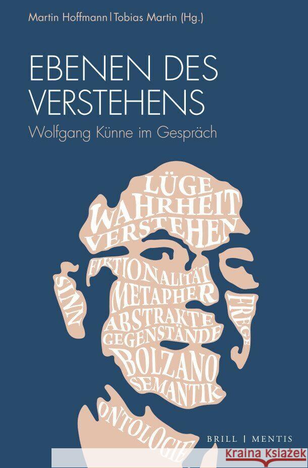 Ebenen des Verstehens: Wolfgang Künne im Gespräch Martin Hoffmann, Tobias Martin 9783957432896 Brill (JL)