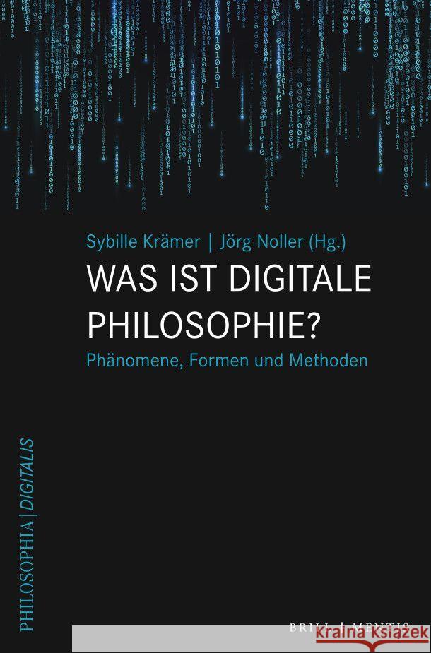 Was ist digitale Philosophie?: Phänomene, Formen und Methoden Jörg Noller, Sybille Krämer 9783957432971 Brill (JL)